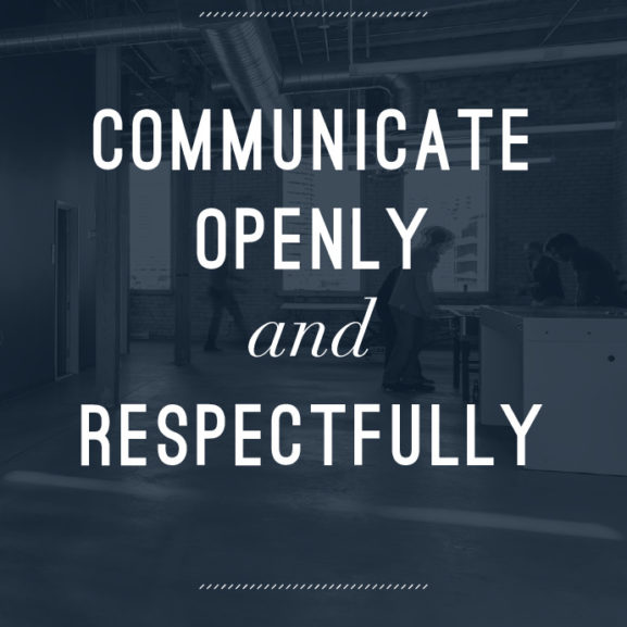 Communicate openly and respectfully